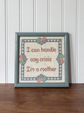 Vintage 1988 Cross Stitch Sampler "I Can Handle Any Crisis I'm a Mother"